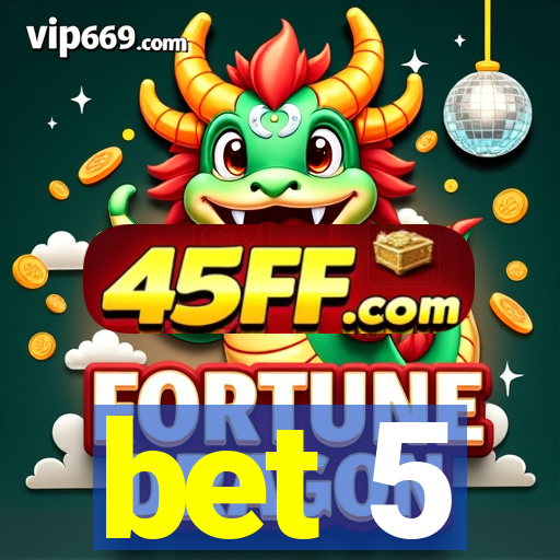 bet 5